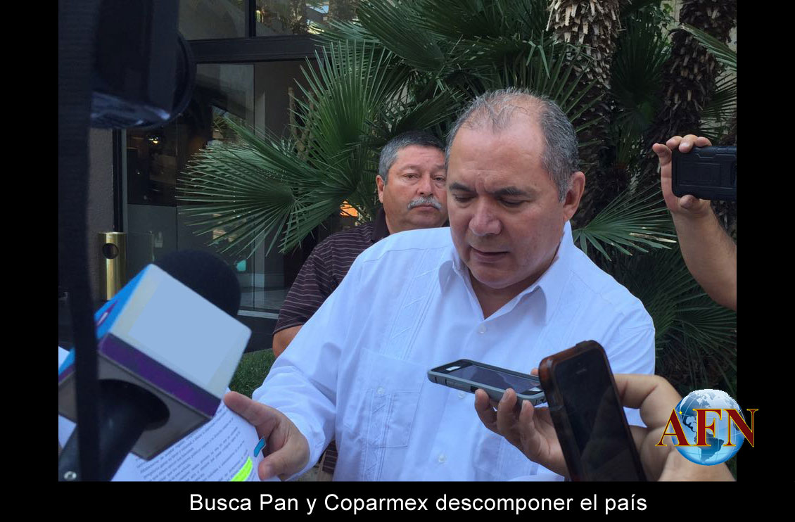 Pan y Coparmex quieren descomponer el país