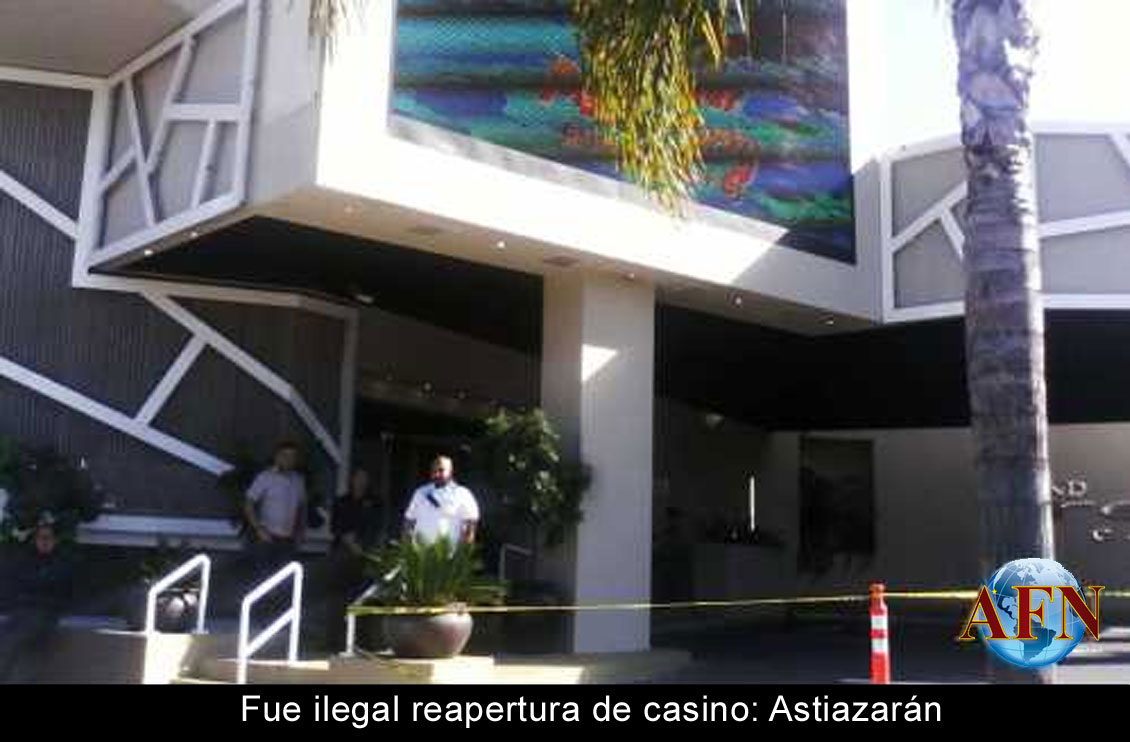 Fue ilegal reapertura de casino: Astiazarán